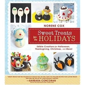 Sweet Treats for the Holidays: Edible Creations for the holidays by Norene Cox